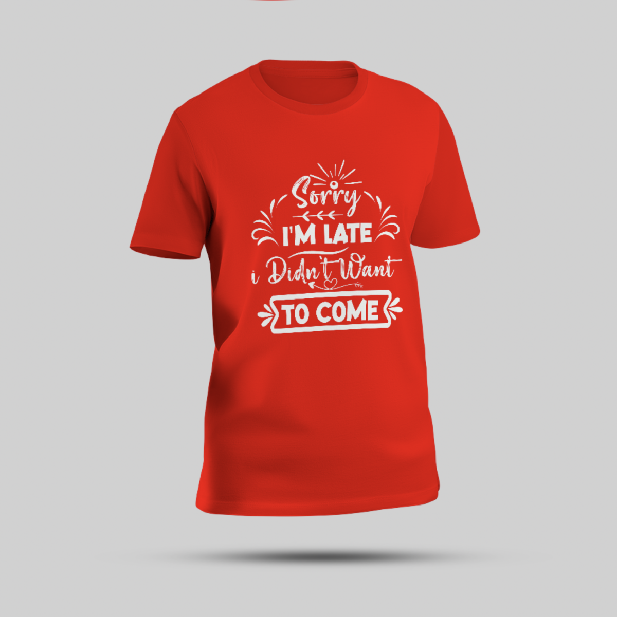 Red T-Shirt - "Sorry I'm Late, Didn't Want to Come" - Image 1