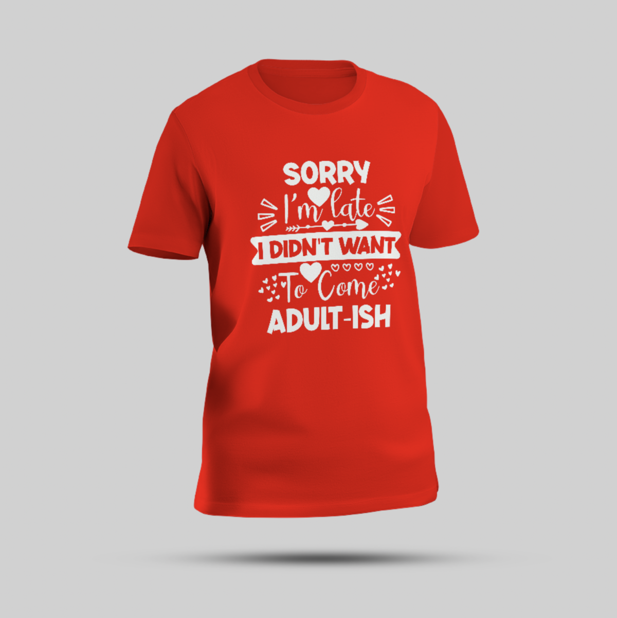 Red "Sorry I'm Late, I Didn't Want to Come - Adult-ish" T-Shirt - Image 1