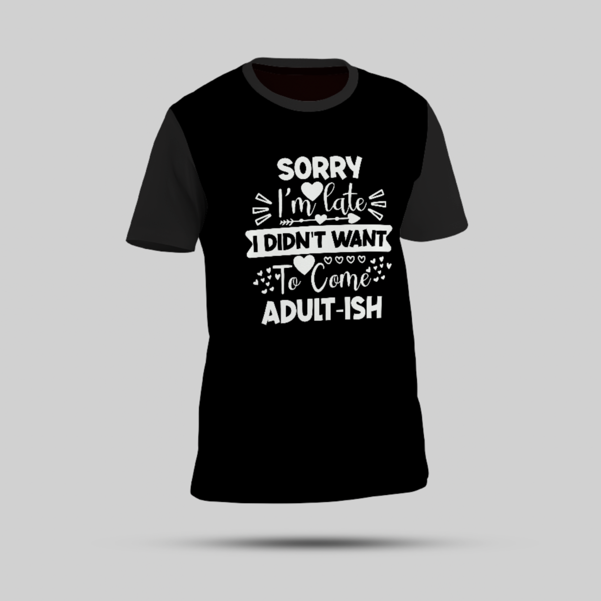 "Sorry I’m Late, I Didn’t Want to Come - Adult-ish" Black Round-Neck T-Shirt - Image 1