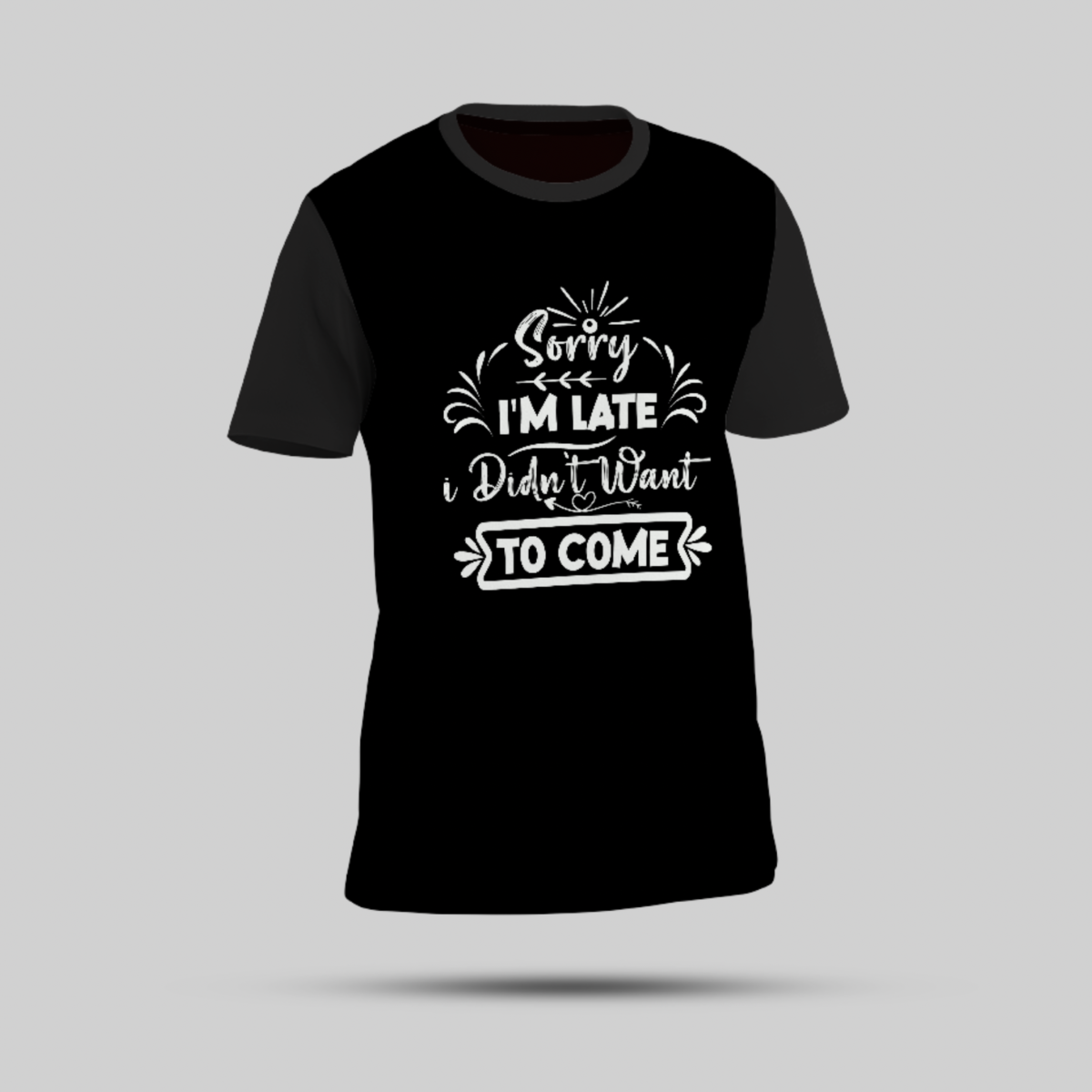 Black T-Shirt - "Sorry I'm Late, Didn't Want to Come" - Image 1