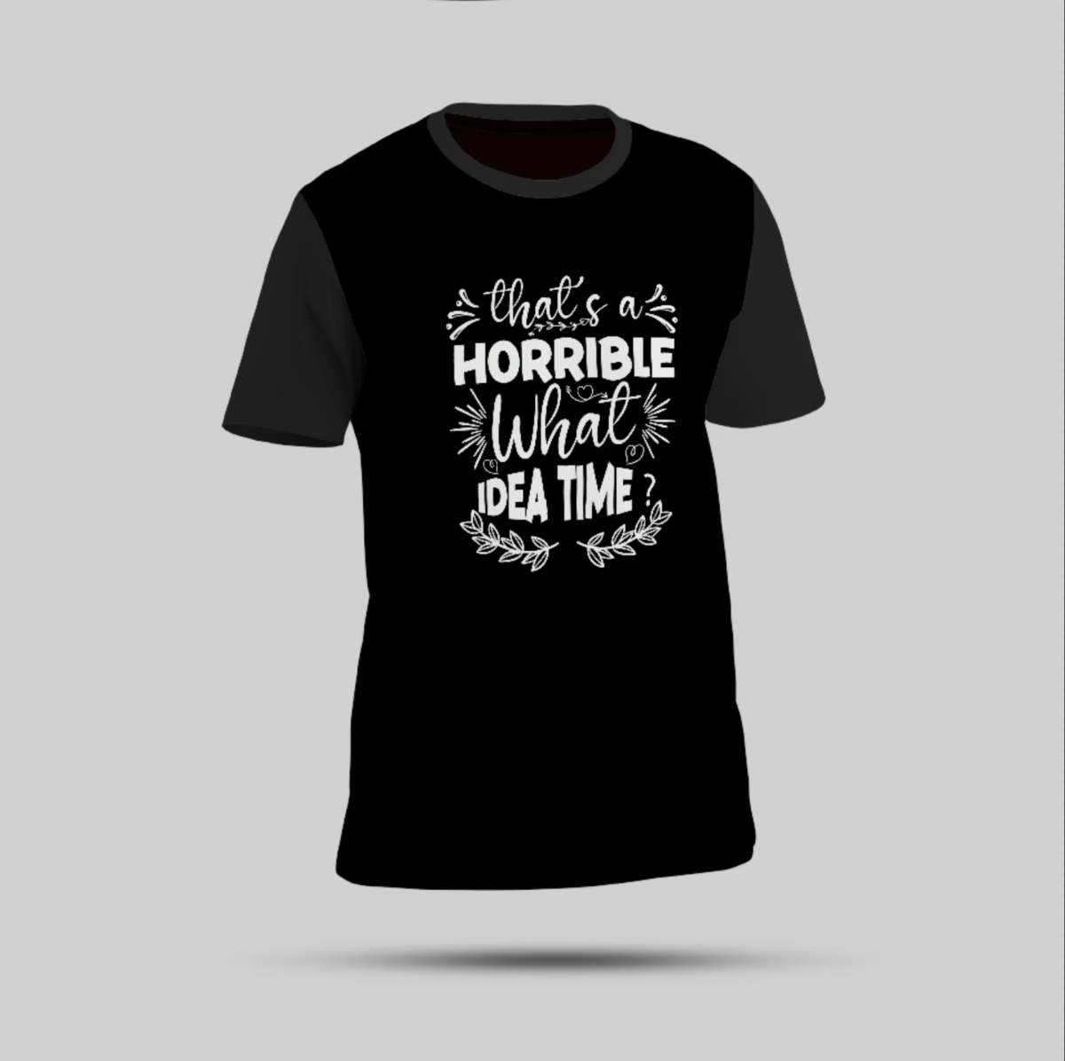 Black T-Shirt - "That's a Horrible Idea, What Time?" - Image 1